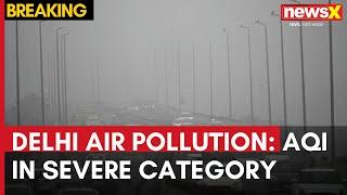 Delhi Air Pollution | AQI Remains in Severe Category for 3rd Day Amid Low Temperature | NewsX