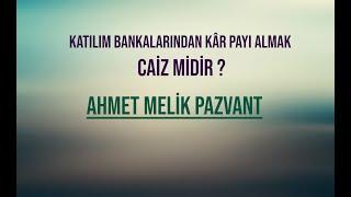 Katılım Bankalarından Kâr Payı Almak Caiz midir? - Ahmet Melik Pazvant