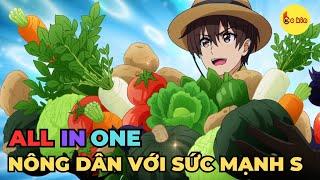 ALL IN ONE | Nông Dân Nhưng Giấu Nghề Với Sức Mạnh Cấp S | Review Anime Hay