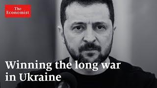 Winning the long war in Ukraine