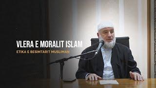 Etika e besimtarit musliman | 01. Vlera e moralit Islam - Fadil Musliu