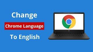 How to Change Chrome Language Back to English 2022