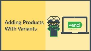 Adding Products With Variants | Vend