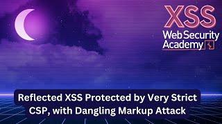 Reflected XSS Protected by Very Strict CSP with Dangling Markup Attack