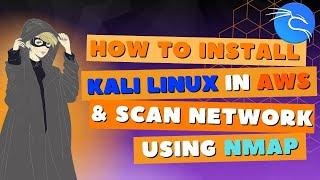 How to Install Kali Linux in AWS and Scan Network Using Nmap?