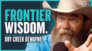 Life Lessons From A Modern Cowboy - Dry Creek Dewayne (4K)