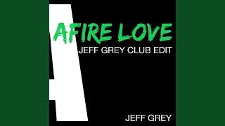 Afire Love (Jeff Grey Club Edit)