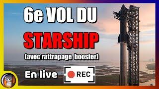 [LIVE] 6e Lancement du STARSHIP de SpaceX avec rattrapage par MECHAZILLA ! - Le Journal de l'Espace