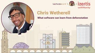 What software can learn from deforestation - Chris Wetherell - LechazoConf 24