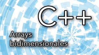 C++: Arrays bidimensionales (matrices) | TechKrowd