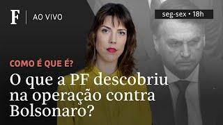 Como é que é? | O que a PF descobriu na operação contra Bolsonaro?