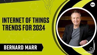 The Most Important IoT Trends In 2024