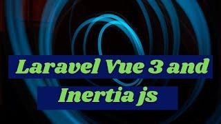 How to  Install Inertia js Vue 3 on Laravel 8 Application