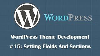 WordPress Theme Development Tutorial 15: Creating Settings Field And Sections