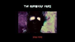 The Greenleaf Fires - Dead Eyes (Official Video)