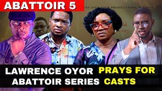 Lawrence Oyor Prays For Abattoir Series Casts  || Abattoir Season 5