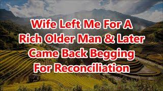 Wife Left Me For A Rich Older Man & Later Came Back Begging For Reconciliation (Full Story)