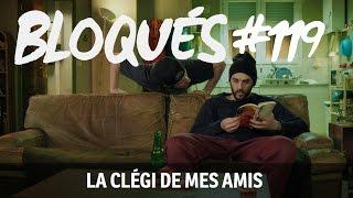 Bloqués #119 - La clégi de mes amis