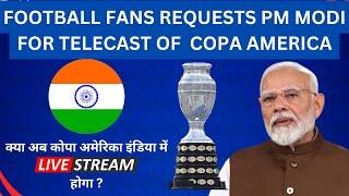 Football Fans Request PM Modi for Live Telecast of Copa America 2024 Matches in India | FootballTube