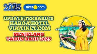 UPDATE TERBARU HARGA HOTEL VIA APLIKASI TIKET.COM MENJELANG TAHUN BARU 2025