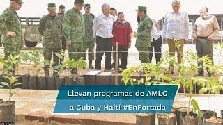 Lleva la 4T programas sociales a Cuba #EnPortada