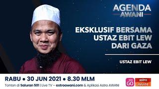 Agenda AWANI: Eksklusif bersama Ustaz Ebit Lew dari Gaza