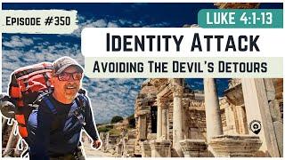 #350 Luke 4:1-13 Identity Attack: Surviving the Devil's Detours!