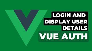 6 Login and display user details | Vue Authentication with Laravel