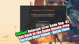 Troubleshooting Valorant Error Code Van -81: Service Start Failed | Quick Fixes