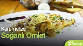 Karamelize Soğanlı Omlet Tarifi | 24Kitchen