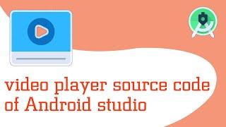 video player source code of Android studio 2022