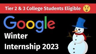 Google Winter Internship 2023 | Eligibility | Location | C, C++, Java?