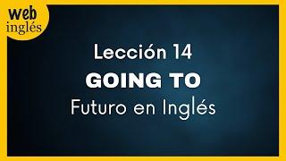 14~ Cómo Expresar Futuro con GOING TO en Inglés