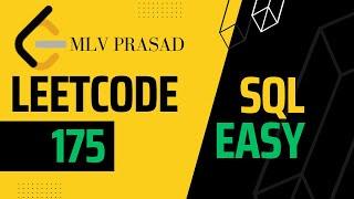 MLV Prasad     -    LeetCode SQL [ EASY ]    | 0175 |      "COMBINE TWO TABLES" |