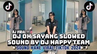 DJ OH SAYANG SOUND BY DJ HAPPY TEAM (Slow + Reverb) SOUND VIRAL TIKTOK 2024