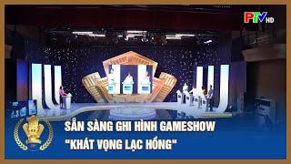 Sẵn sàng ghi hình Gameshow "Khát vọng Lạc Hồng" | PTV - Tin tức