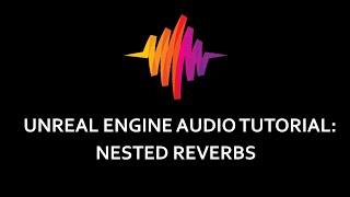 Unreal Engine Audio Tutorial: Nested Reverbs