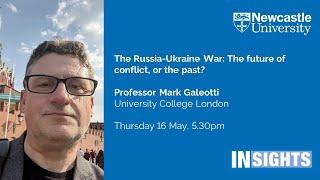 The Russia-Ukraine War: The future of conflict, or the past? by Professor Mark Galeotti