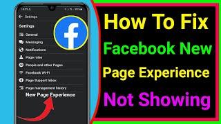 How To Fix - Facebook New Page Experience Option Not Showing Problem