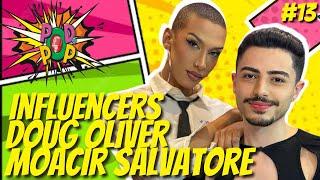 INFLUENCERS DOUG OLIVER E MOACIR SALVATORE - Podcast O Pod é Pop #13