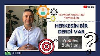 Network Marketing İçin Herkesin Bir Derdi Var...