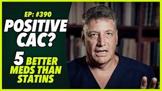 Ep:390 POSITIVE CAC? 5 BETTER MEDS THAN STATINS