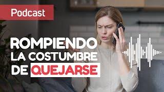 Rompiendo la costumbre de Quejarte | Abraza el Cambio