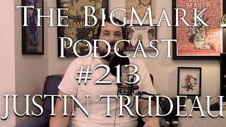 The Bigmark Podcast #213: Justin Trudeau