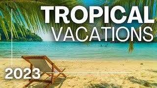 TOP 20 BEST Tropical Vacations! - 2023 Edition!