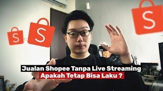 Jualan di Shopee Tanpa Live Streaming ? Apakah Bisa Laku / Banjir Orderan ?