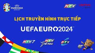 LỊCH TRUYỀN HÌNH TRỰC TIẾP UEFA EURO 2024 ĐÊM NAY VÀ RẠNG SÁNG MAI TRÊN CÁC KÊNH SÓNG HTV