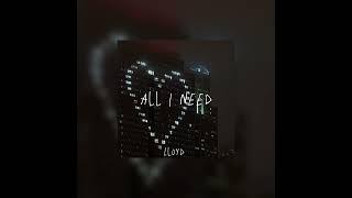 All I need - Lloyd | Sped Up | (Tiktok Version)