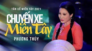 Tân Cổ Miền Tây 2021 Ngọt Ngất Ngây | Chuyến Xe Miền Tây - Ns Phương Thúy