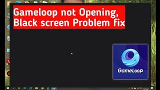 Gameloop Not Opening - Gameloop Black Screen Problem Solved - Gameloop Error